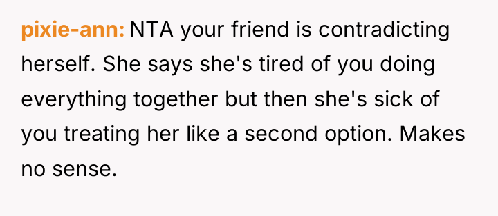 pixie-ann NTA your friend is contradicting herself. She says she's...