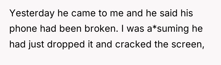 Yesterday he came to me and he said his phone...