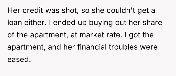 Her credit was shot, so she couldn't get a loan...