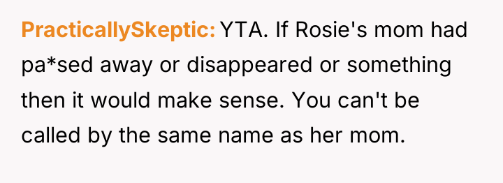 PracticallySkeptic YTA. If Rosie's mom had pa*sed away or disappeared...