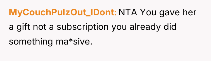 MyCouchPulzOut_IDont NTA You gave her a gift not a subscription...