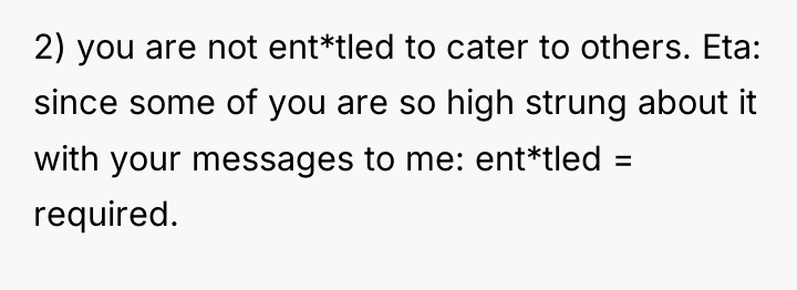 2) you are not ent*tled to cater to others. Eta:...