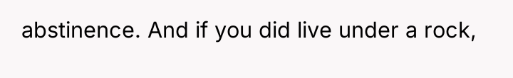 abstinence. And if you did live under a rock,