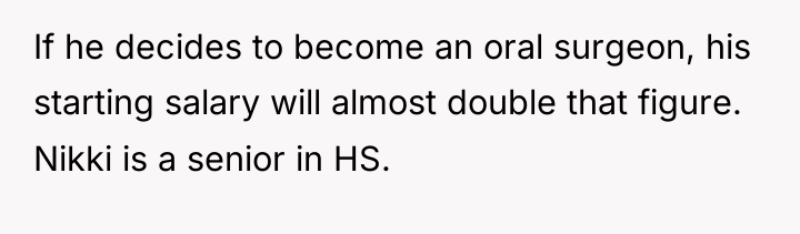 If he decides to become an oral surgeon, his starting...