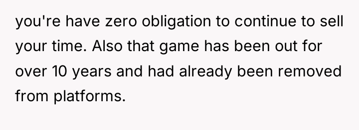 you're have zero obligation to continue to sell your time....