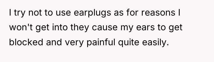 I try not to use earplugs as for reasons I...