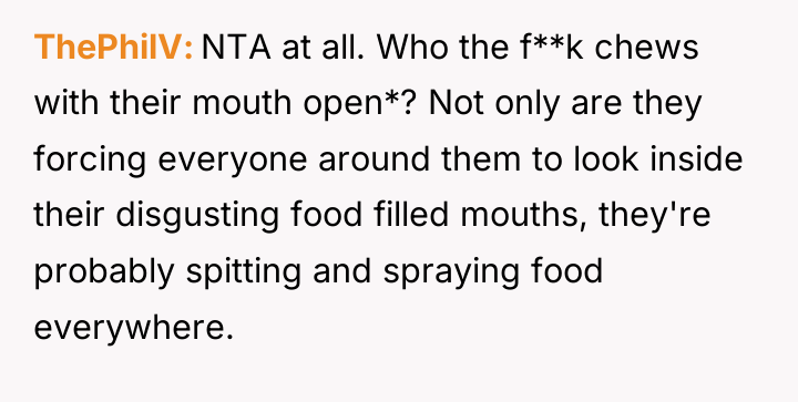 ThePhilV NTA at all. Who the f**k chews with their...