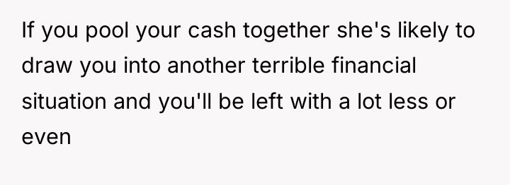 If you pool your cash together she's likely to draw...
