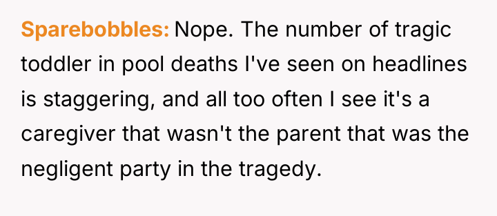 Sparebobbles Nope. The number of tragic toddler in pool deaths...