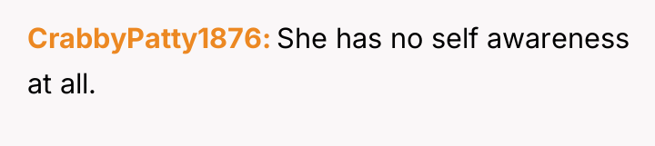 CrabbyPatty1876 She has no self awareness at all.
