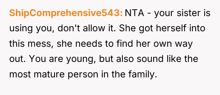 ShipComprehensive543 NTA - your sister is using you, don't allow...