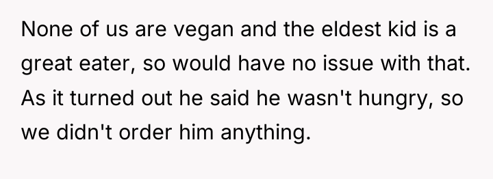 None of us are vegan and the eldest kid is...