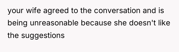 your wife agreed to the conversation and is being unreasonable...