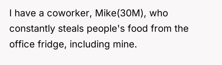 I have a coworker, Mike(30M), who constantly steals people's food...