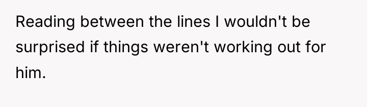 Reading between the lines I wouldn't be surprised if things...