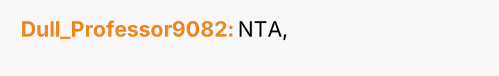 Dull_Professor9082 NTA,