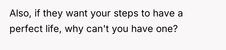 Also, if they want your steps to have a perfect...