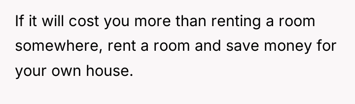 If it will cost you more than renting a room...