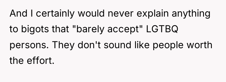 And I certainly would never explain anything to bigots that...