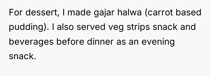 For dessert, I made gajar halwa (carrot based pudding). I...