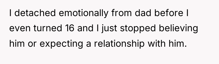 I detached emotionally from dad before I even turned 16...