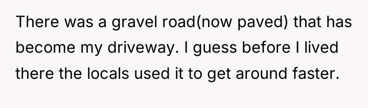 There was a gravel road(now paved) that has become my...