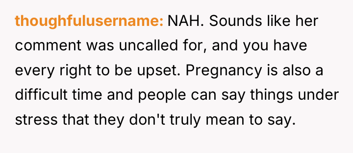 thoughfulusername NAH. Sounds like her comment was uncalled for, and...