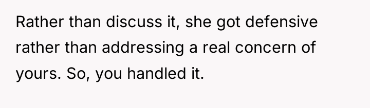 Rather than discuss it, she got defensive rather than addressing...