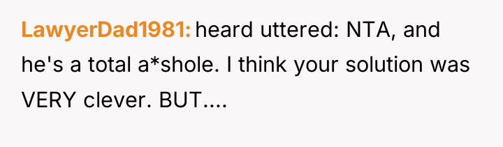 LawyerDad1981 heard uttered: NTA, and he's a total a*shole. I...