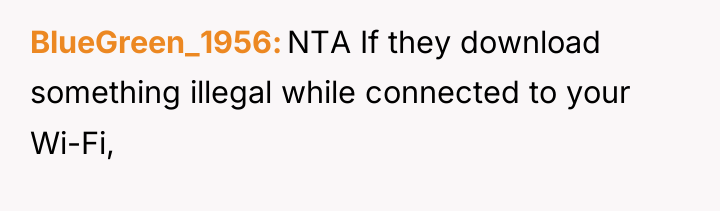 BlueGreen_1956 NTA If they download something illegal while connected to...
