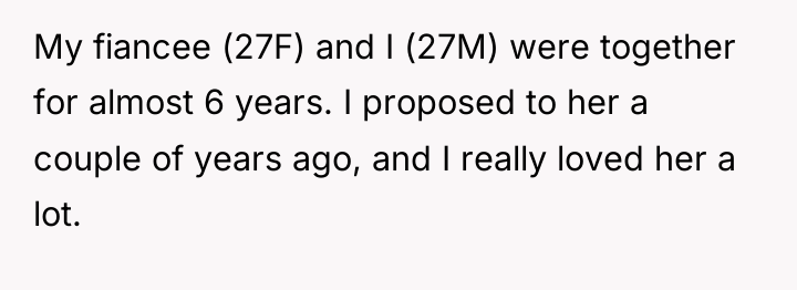 My fiancee (27F) and I (27M) were together for almost...