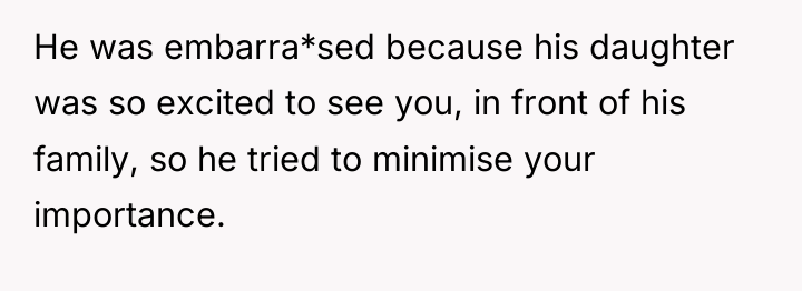 He was embarra*sed because his daughter was so excited to...