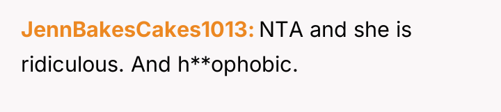 JennBakesCakes1013 NTA and she is ridiculous. And h**ophobic.