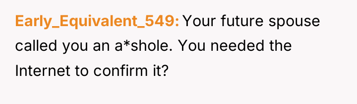 Early_Equivalent_549 Your future spouse called you an a*shole. You needed...