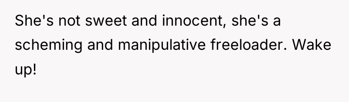 She's not sweet and innocent, she's a scheming and manipulative...