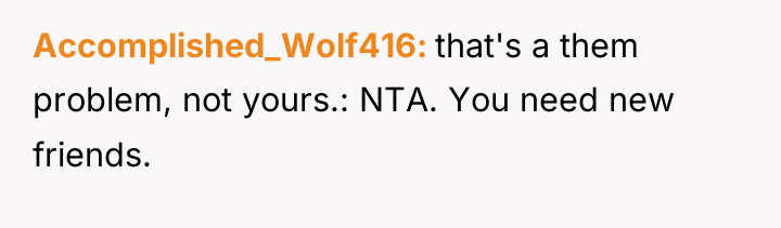 Accomplished_Wolf416 that's a them problem, not yours.: NTA. You need...