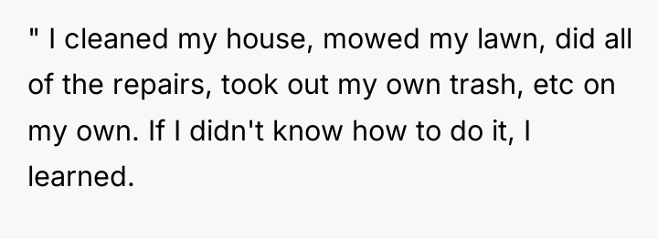 " I cleaned my house, mowed my lawn, did all...