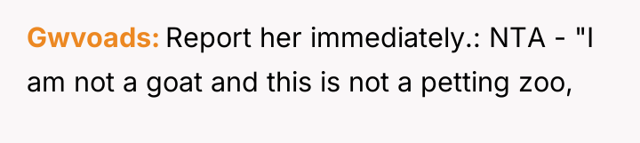 Gwvoads Report her immediately.: NTA - "I am not a...