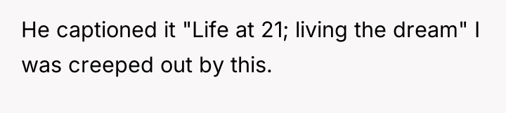 He captioned it "Life at 21; living the dream" I...