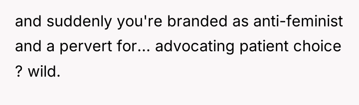 and suddenly you're branded as anti-feminist and a pervert for......