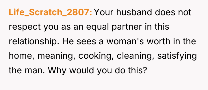 Life_Scratch_2807 Your husband does not respect you as an equal...
