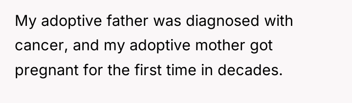 My adoptive father was diagnosed with cancer, and my adoptive...