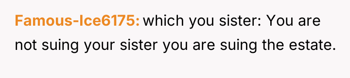 Famous-Ice6175 which you sister: You are not suing your sister...