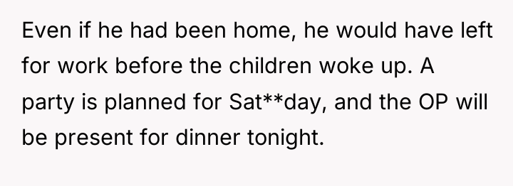 Even if he had been home, he would have left...