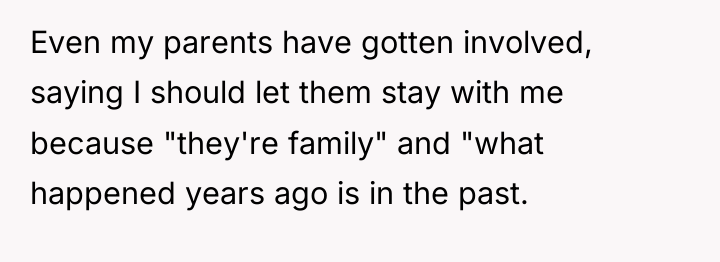 Even my parents have gotten involved, saying I should let...