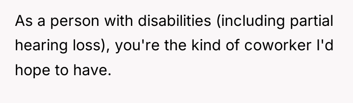 As a person with disabilities (including partial hearing loss), you're...
