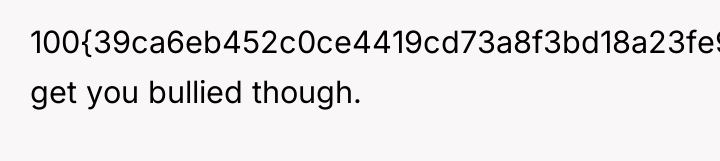 100{39ca6eb452c0ce4419cd73a8f3bd18a23fe95ab4febb092bc2ab1b542eeea82f} get you bullied though.