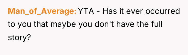 Man_of_Average YTA - Has it ever occurred to you that...