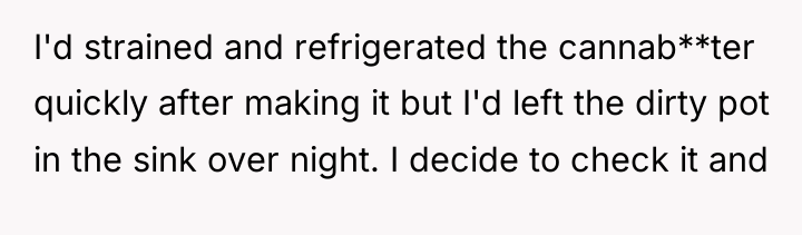 I'd strained and refrigerated the cannab**ter quickly after making it...