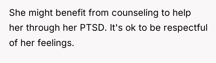 She might benefit from counseling to help her through her...